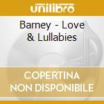 Barney - Love & Lullabies cd musicale di Barney
