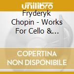Fryderyk Chopin - Works For Cello & Piano cd