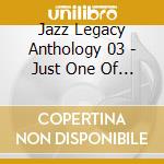 Jazz Legacy Anthology 03 - Just One Of Those Things cd