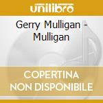 Gerry Mulligan - Mulligan cd musicale di Gerry Mulligan