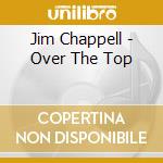 Jim Chappell - Over The Top cd musicale di Jim Chappell