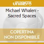 Michael Whalen - Sacred Spaces cd musicale