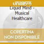 Liquid Mind - Musical Healthcare cd musicale