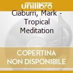 Ciaburri, Mark - Tropical Meditation cd