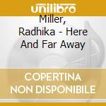 Miller, Radhika - Here And Far Away cd