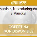 Variousartists-Irelaxduringabusyday / Various cd