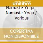 Namaste Yoga - Namaste Yoga / Various cd