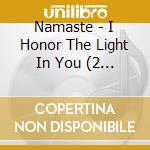 Namaste - I Honor The Light In You (2 Cd) cd musicale di Various Artists