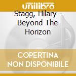 Stagg, Hilary - Beyond The Horizon cd musicale di Stagg, Hilary
