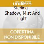 Sterling - Shadow, Mist And Light cd