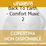 Back To Earth - Comfort Music 2 cd