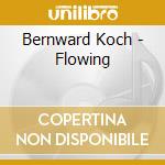 Bernward Koch - Flowing cd
