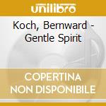 Koch, Bernward - Gentle Spirit cd musicale di Koch, Bernward