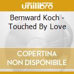 Bernward Koch - Touched By Love cd musicale di Bernward Koch