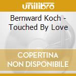 Bernward Koch - Touched By Love cd