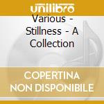 Various - Stillness - A Collection cd