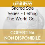 Sacred Spa Series - Letting The World Go By cd