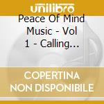 Peace Of Mind Music - Vol 1 - Calling Wisdom cd musicale di Peace Of Mind Music