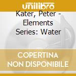 Kater, Peter - Elements Series: Water cd musicale di Kater, Peter