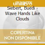 Siebert, Buedi - Wave Hands Like Clouds
