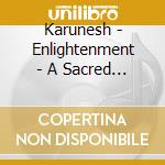 Karunesh - Enlightenment - A Sacred Collection cd