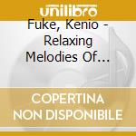 Fuke, Kenio - Relaxing Melodies Of Nature cd