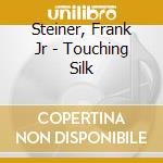 Steiner, Frank Jr - Touching Silk cd