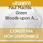 Paul Machlis - Green Woods-upon A Celtic Path