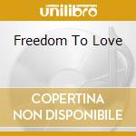 Freedom To Love cd