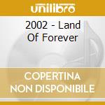 2002 - Land Of Forever cd