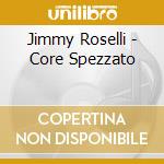 Jimmy Roselli - Core Spezzato cd musicale di Jimmy Roselli