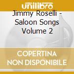 Jimmy Roselli - Saloon Songs Volume 2 cd musicale di Jimmy Roselli