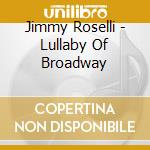 Jimmy Roselli - Lullaby Of Broadway cd musicale di Jimmy Roselli