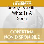 Jimmy Roselli - What Is A Song cd