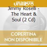 Jimmy Roselli - The Heart & Soul (2 Cd) cd musicale di Jimmy Roselli