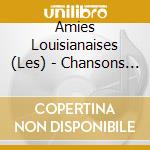Amies Louisianaises (Les) - Chansons D'Inspiration cd