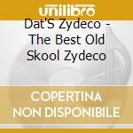 Dat'S Zydeco - The Best Old Skool Zydeco cd