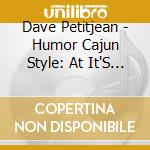 Dave Petitjean - Humor Cajun Style: At It'S Best cd