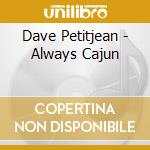Dave Petitjean - Always Cajun cd