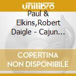 Paul & Elkins,Robert Daigle - Cajun Gold cd