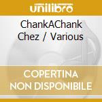 ChankAChank Chez / Various cd