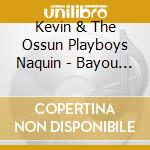 Kevin & The Ossun Playboys Naquin - Bayou Groove cd