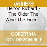 Belton Richard - The Older The Wine The Finer The T cd