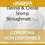 Dennis & Creole Stomp Stroughmatt - Long Roads & Bloodshot Eyes cd
