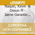 Naquin, Kevin -& Ossun Pl - Jaime Garantie No.. cd