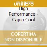 High Performance - Cajun Cool cd musicale di High Performance