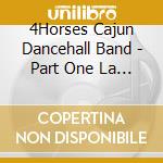 4Horses Cajun Dancehall Band - Part One La Poussiere (Live) cd
