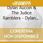 Dylan Aucoin & The Judice Ramblers - Dylan Aucoin & The Judice Ramblers cd