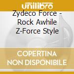 Zydeco Force - Rock Awhile Z-Force Style cd