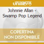 Johnnie Allan - Swamp Pop Legend